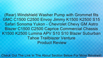 Download Video: (Rear) Windshield Washer Pump with Grommet fits GMC C1500 C2500 Envoy Jimmy K1500 K2500 S15 Safari Sonoma Yukon - Chevrolet Chevy GM Astro Blazer C1500 C2500 Caprice Commercial Chassis K1500 K2500 Lumina APV S10 S10 Blazer Suburban Tahoe Trailblazer Ventu