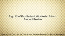Ergo Chef Pro-Series Utility Knife, 6-Inch Review