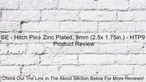 SE - Hitch Pin - Zinc Plated, 9mm (2.5x 1.75in.) - HTP9 Review