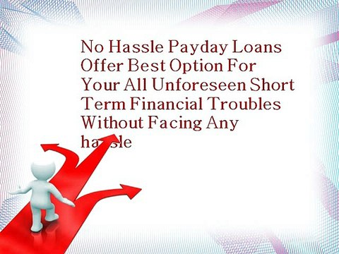 No Hassle Payday Loans- Affordable Monetary Support To Solve Your Fiscal Worries