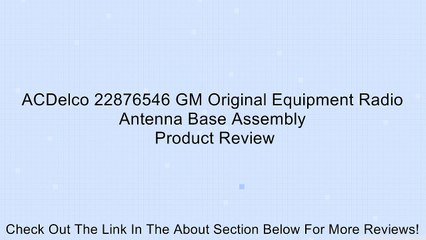 ACDelco 22876546 GM Original Equipment Radio Antenna Base Assembly Review