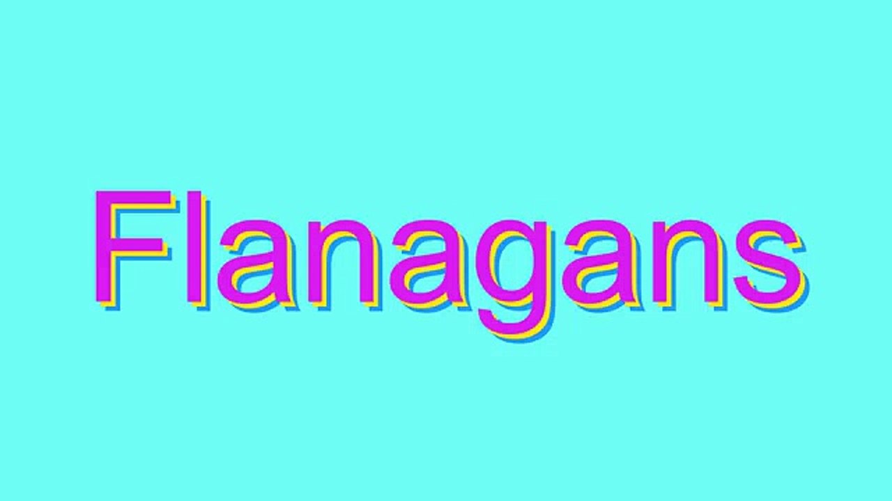 How to Pronounce Flanagans