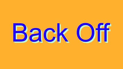 How to Pronounce Back Off
