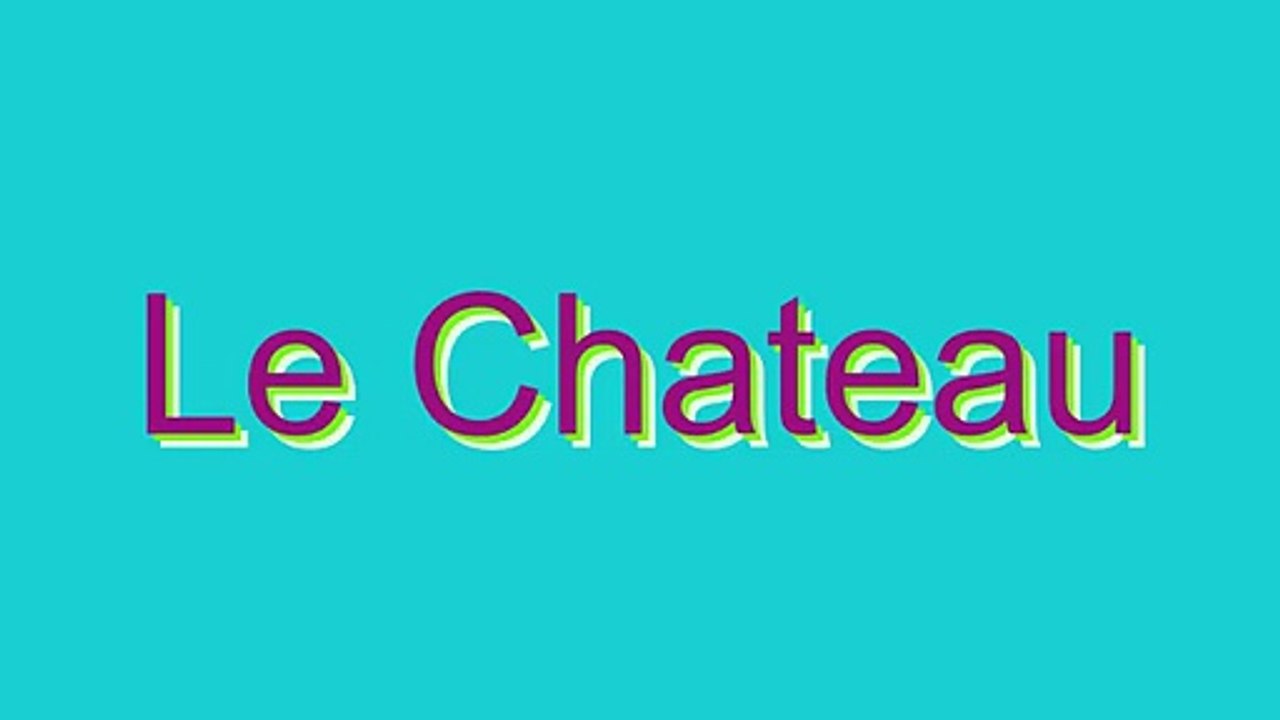 How to Pronounce Le Chateau
