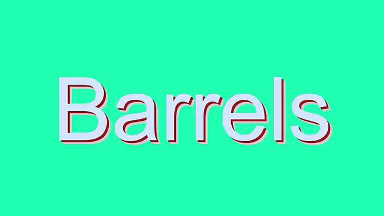How to Pronounce Barrels