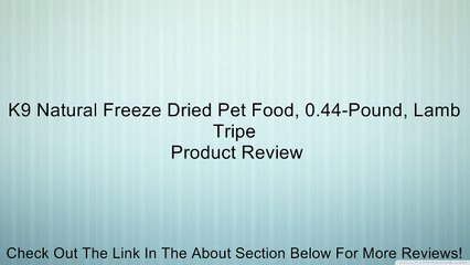 K9 Natural Freeze Dried Pet Food, 0.44-Pound, Lamb Tripe Review