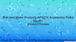Standard Motor Products APS274 Accelerator Pedal Sensor Review