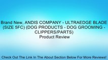 Brand New, ANDIS COMPANY - ULTRAEDGE BLADE (SIZE 5FC) (DOG PRODUCTS - DOG GROOMING - CLIPPERS/PARTS) Review