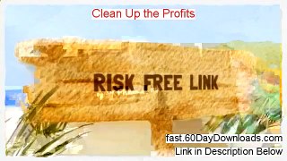 Clean Up The Profits 2014 (real review and instant access)