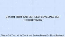 Bennett TRIM TAB SET-SELFLEVELING 6X8 Review