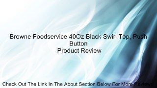 Browne Foodservice 40Oz Black Swirl Top, Push Button Review