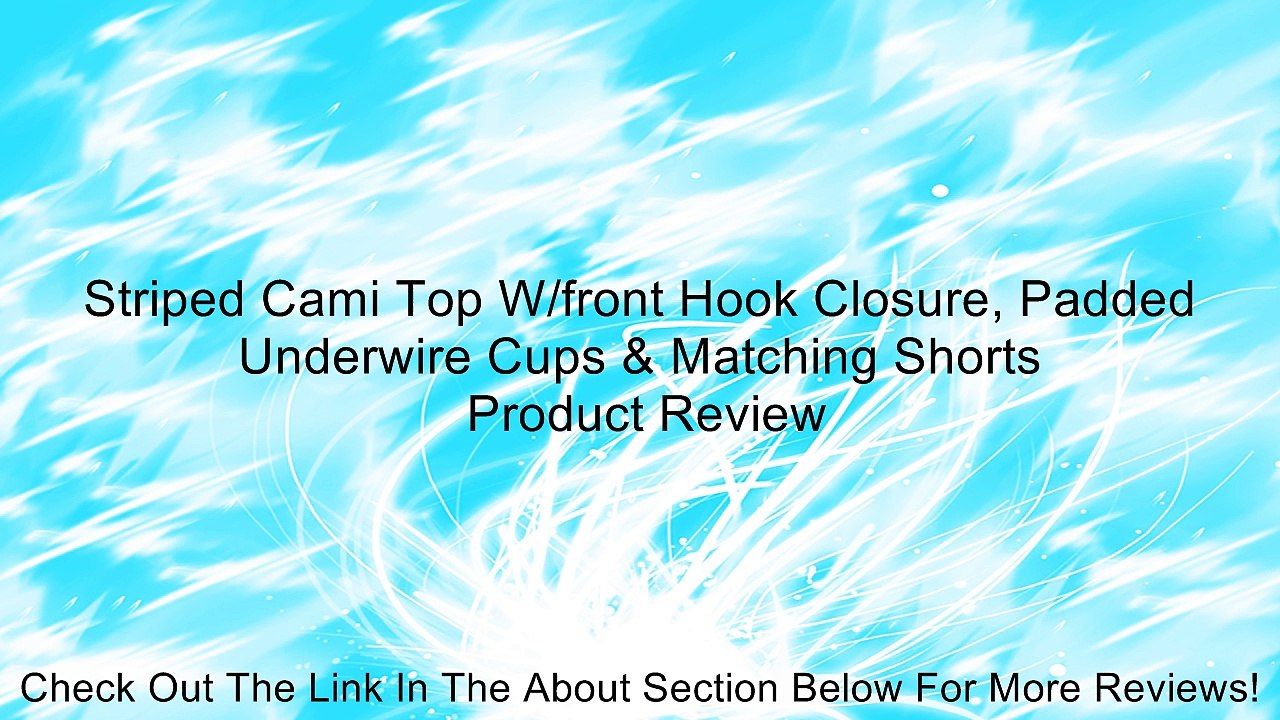 Striped Cami Top W/front Hook Closure, Padded Underwire Cups & Matching Shorts Review
