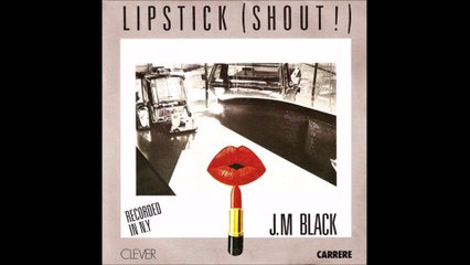 J.M. Black - Lipstick (Shout !) (1984)