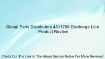 Global Parts Distributors 4811786 Discharge Line Review