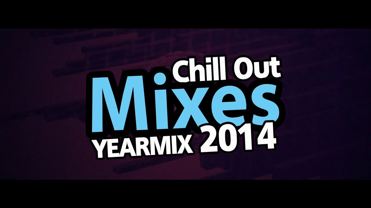 Chill Out Mixes Yearmix 2014 Teaser
