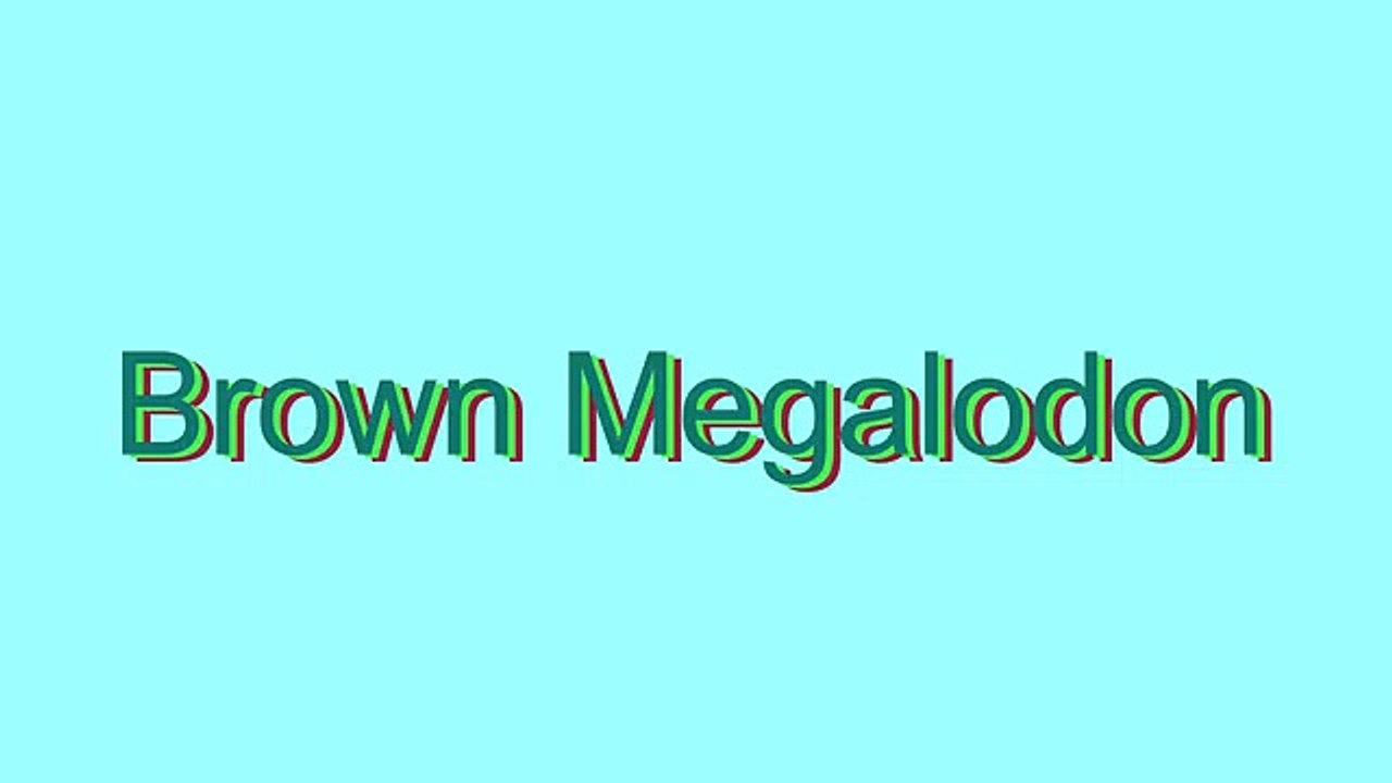 How to Pronounce Brown Megalodon