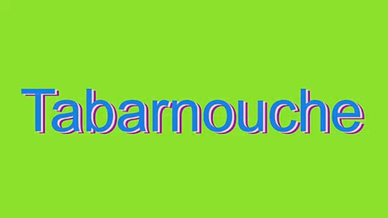 How to Pronounce Tabarnouche