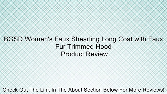 BGSD Women's Faux Shearling Long Coat with Faux Fur Trimmed Hood Review
