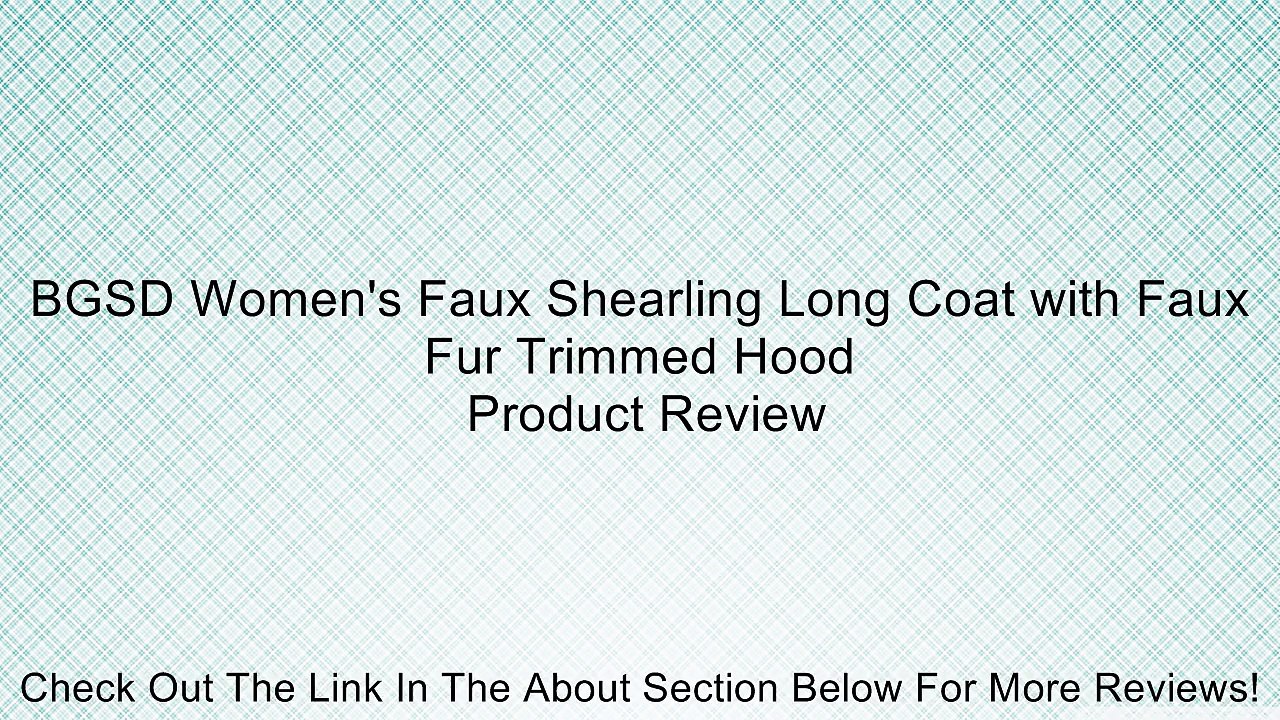 BGSD Women's Faux Shearling Long Coat with Faux Fur Trimmed Hood Review