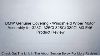 BMW Genuine Covering - Windshield Wiper Motor Assembly for 323Ci 325Ci 328Ci 330Ci M3 E46 Review