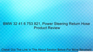 BMW 32 41 6 753 821, Power Steering Return Hose Review