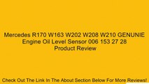 Mercedes R170 W163 W202 W208 W210 GENUNIE Engine Oil Level Sensor 006 153 27 28 Review