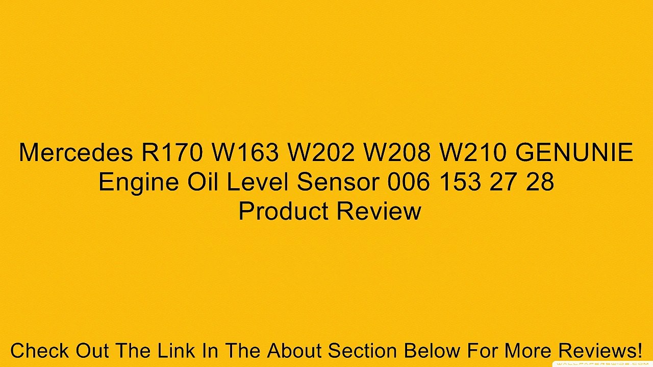 Mercedes R170 W163 W202 W208 W210 GENUNIE Engine Oil Level Sensor 006 153 27 28 Review