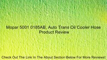 Mopar 5001 0185AB, Auto Trans Oil Cooler Hose Review