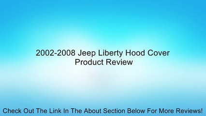 2002-2008 Jeep Liberty Hood Cover Review