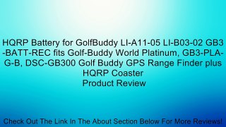 HQRP Battery for GolfBuddy LI-A11-05 LI-B03-02 GB3-BATT-REC fits Golf-Buddy World Platinum, GB3-PLA-G-B, DSC-GB300 Golf Buddy GPS Range Finder plus HQRP Coaster Review