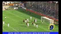 LEGA PRO | Barletta-Salernitana e Lecce-Martina i match più importanti