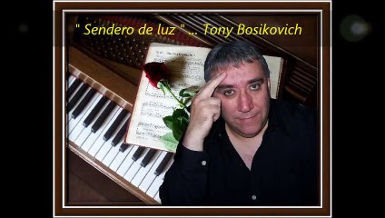 SENDERO DE LUZ - TONY BOSIKOVICH
