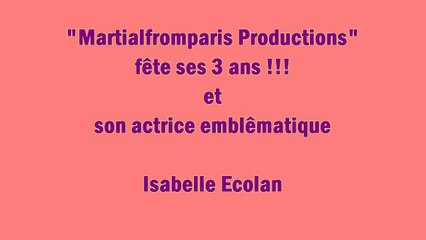 Anniversaire Martialfromparis Productions - 3 ans déjà ! Spéciale Isabelle Ecolan