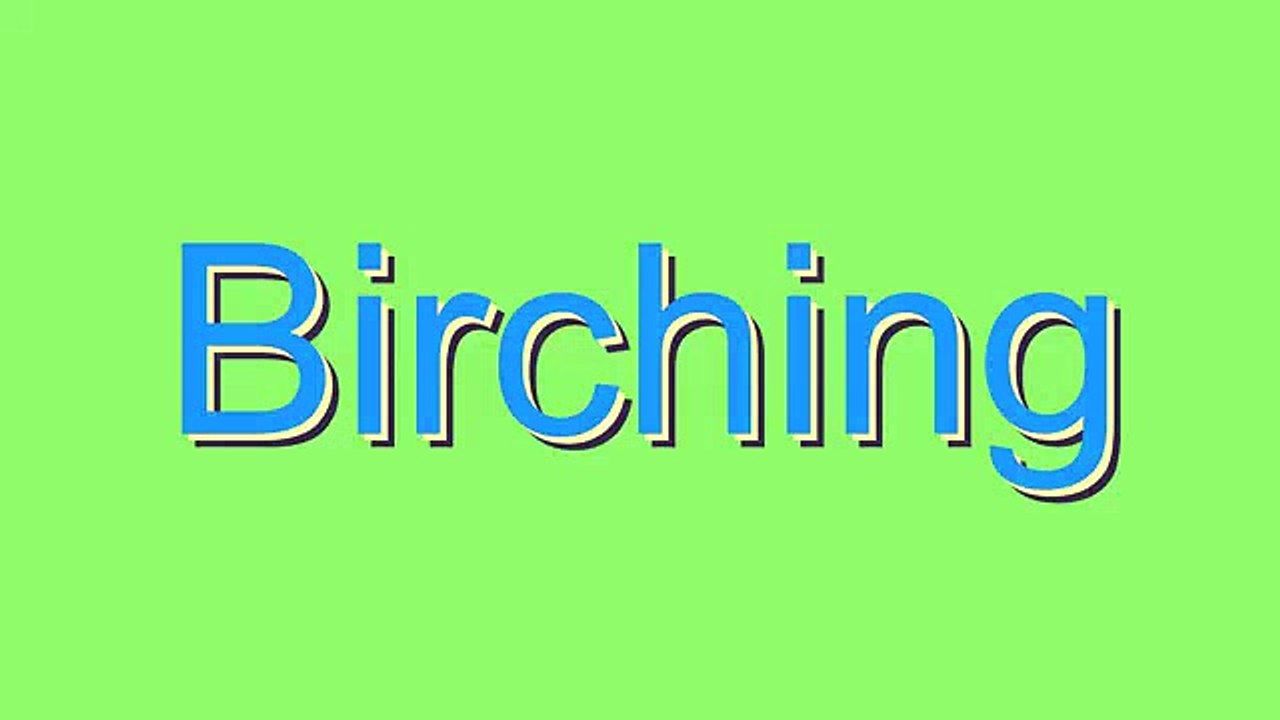 How to Pronounce Birching