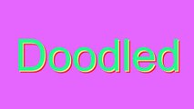 How to Pronounce Doodled