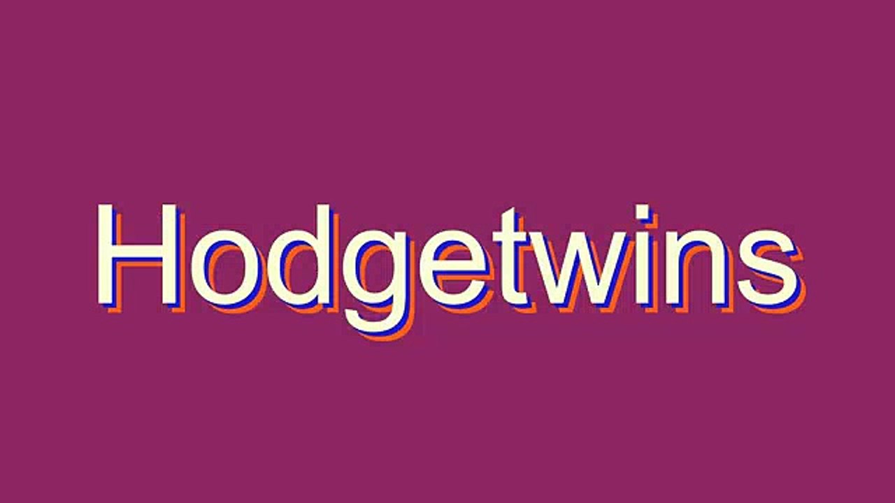 How to Pronounce Hodgetwins