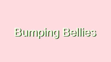 How to Pronounce Bumping Bellies