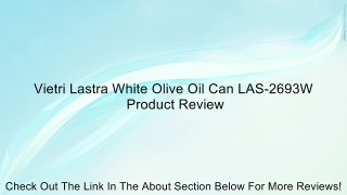 Vietri Lastra White Olive Oil Can LAS-2693W Review