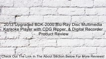 2013 Upgraded BDK-2000 Blu-Ray Disc Multimedia Karaoke Player with CDG Ripper, & Digital Recorder Review