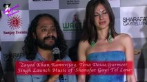 Zayed Khan,Rannvijay, Tena Desae,Gurmeet  Singh Launch Music of ‘Sharafat Gayi Tel Lene’