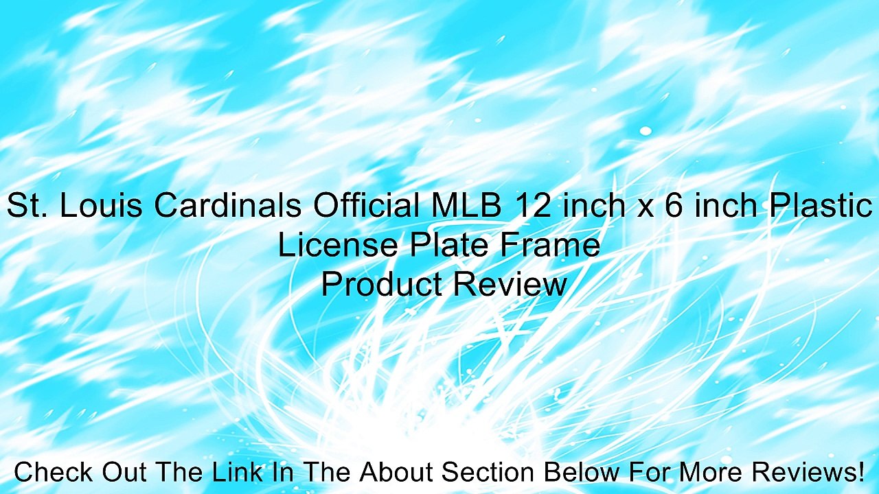 St. Louis Cardinals Official MLB 12 inch x 6 inch Plastic License Plate Frame Review