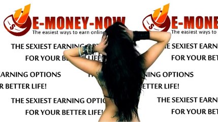 E-MONEY-NOW.COM - The sexiest online earning options for...