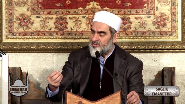 36) Sağlık Emanettir - (Şehzâdebaşı Sohbetleri) - Nureddin Yıldız - Sosyal Doku Vakfı