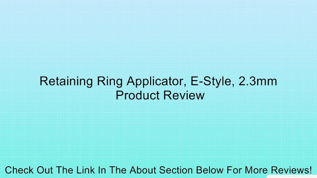 Retaining Ring Applicator, E-Style, 2.3mm Review
