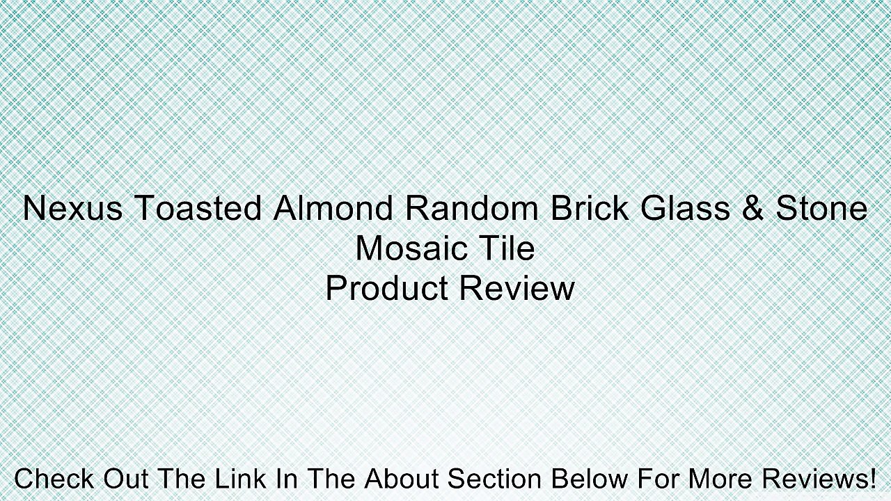 Nexus Toasted Almond Random Brick Glass & Stone Mosaic Tile Review