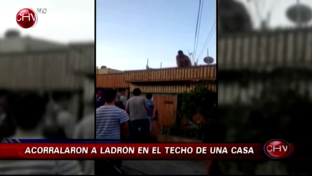 Ladrón que iba a ser linchado por vecinos terminó acorralado en un techo - CHV Noticias