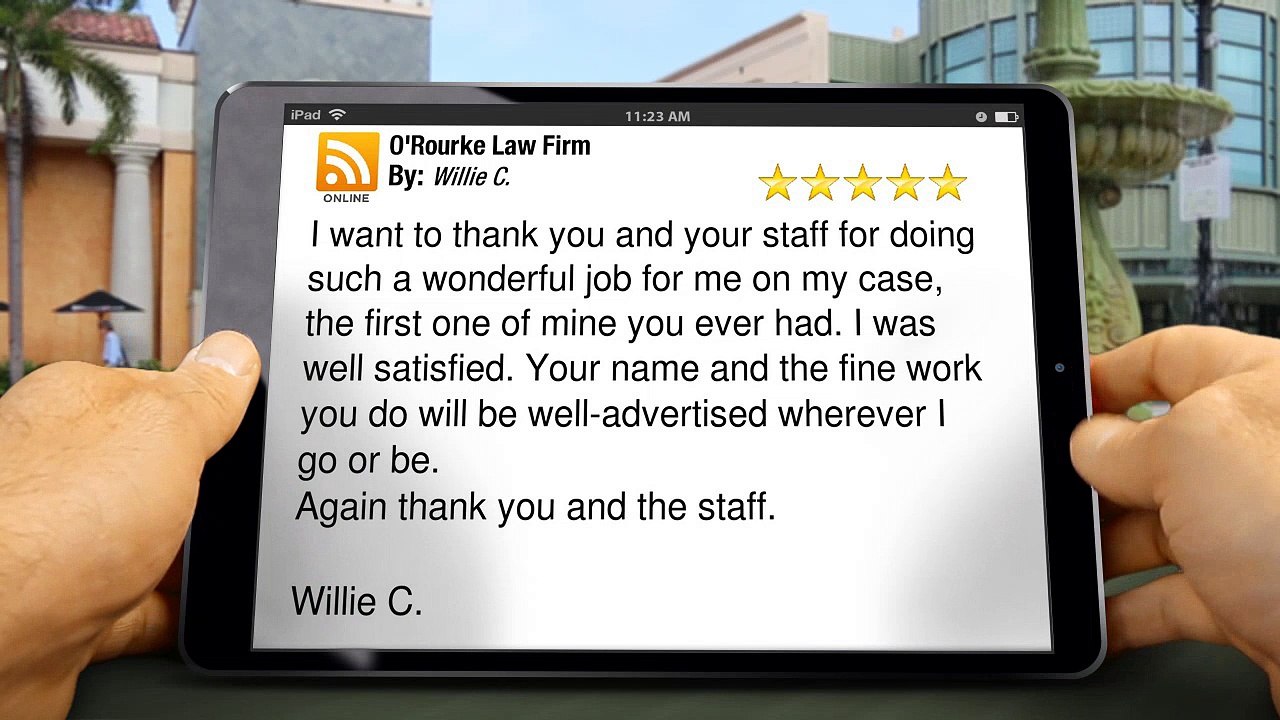 O'Rourke Law Firm          Terrific         5 Star Review by Willie C.