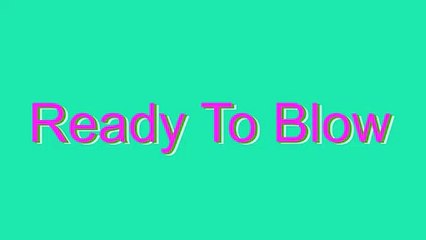 How to Pronounce Ready To Blow