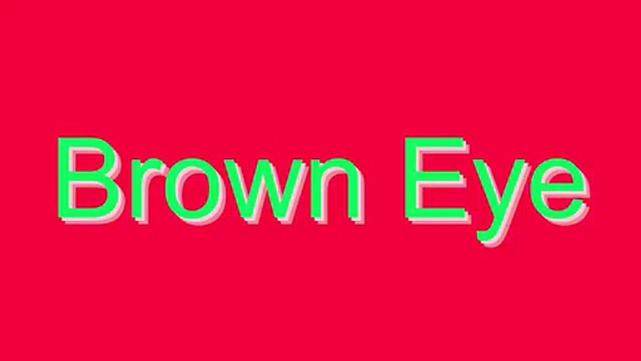 How to Pronounce Brown Eye