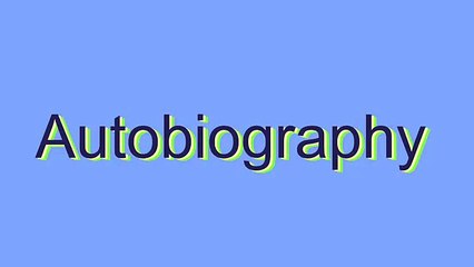 How to Pronounce Autobiography